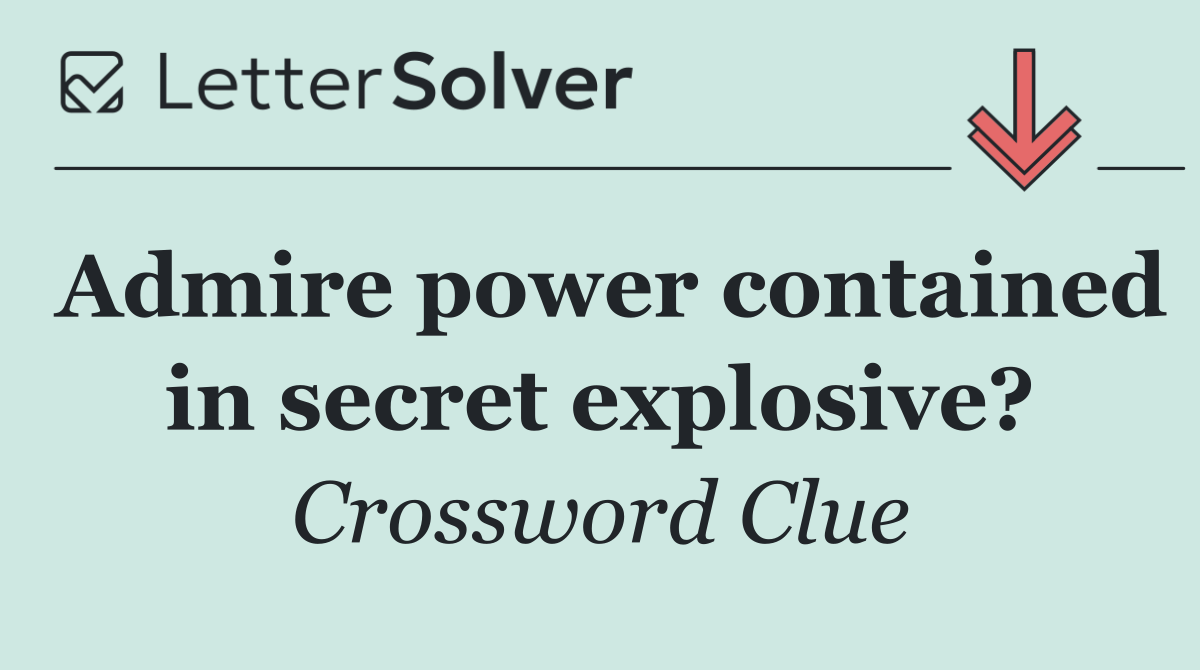Admire power contained in secret explosive?