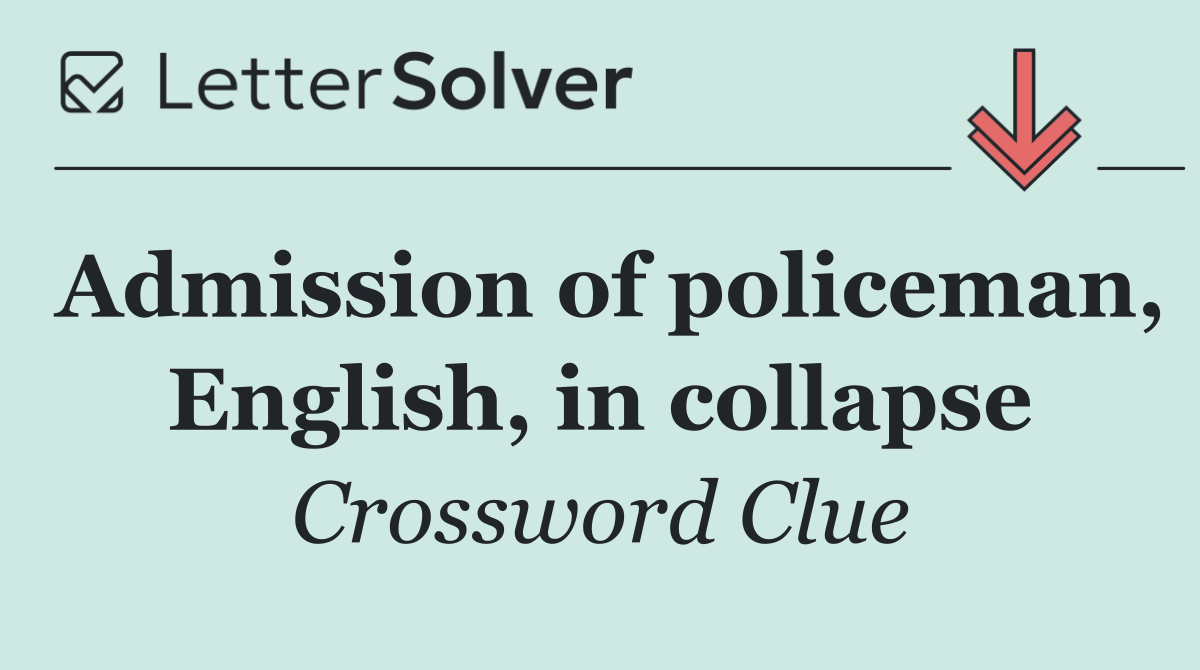 Admission of policeman, English, in collapse