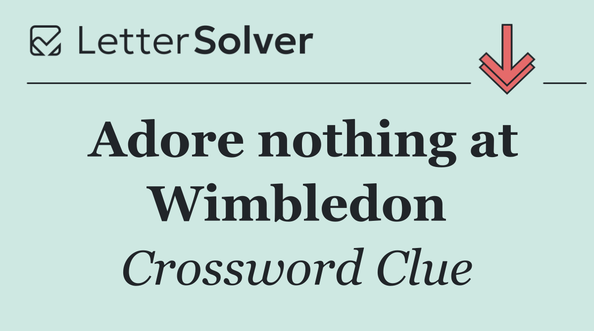Adore nothing at Wimbledon
