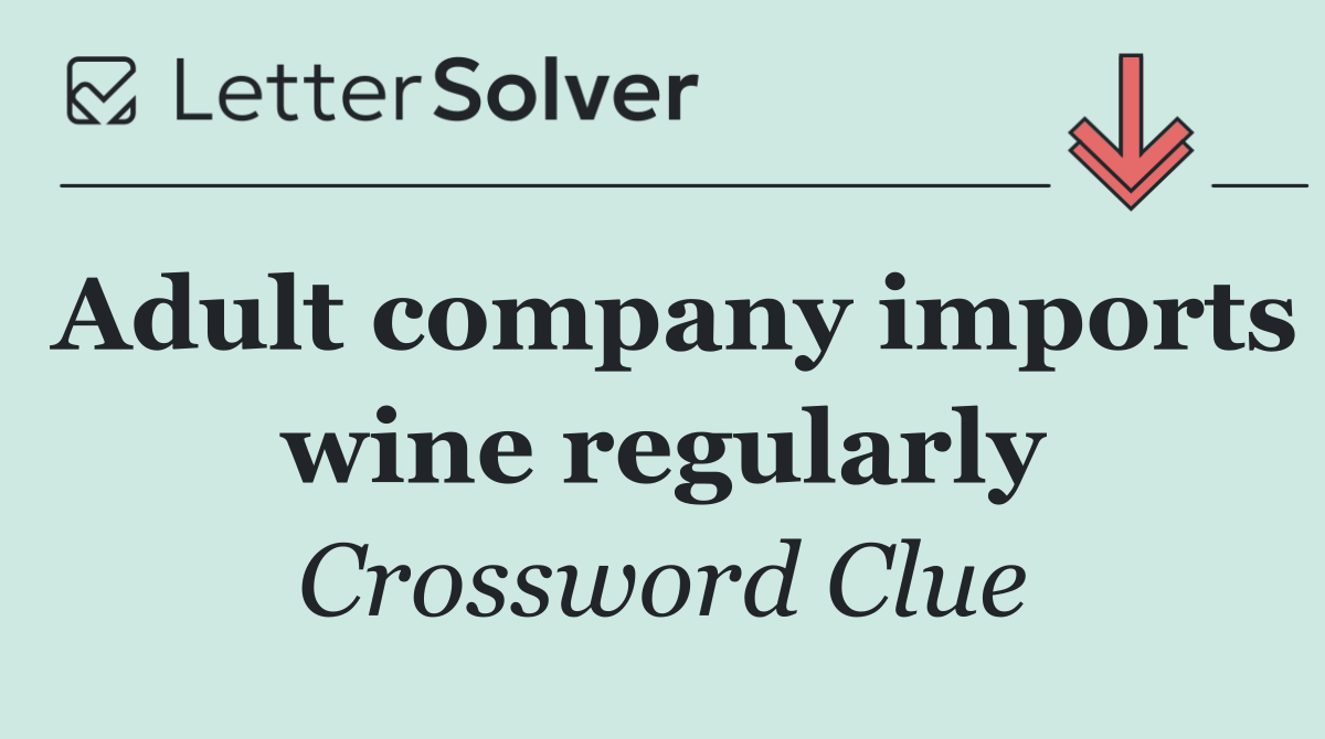 Adult company imports wine regularly