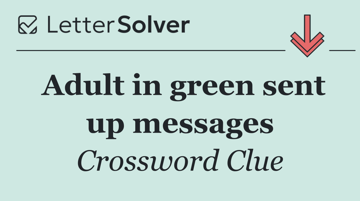 Adult in green sent up messages