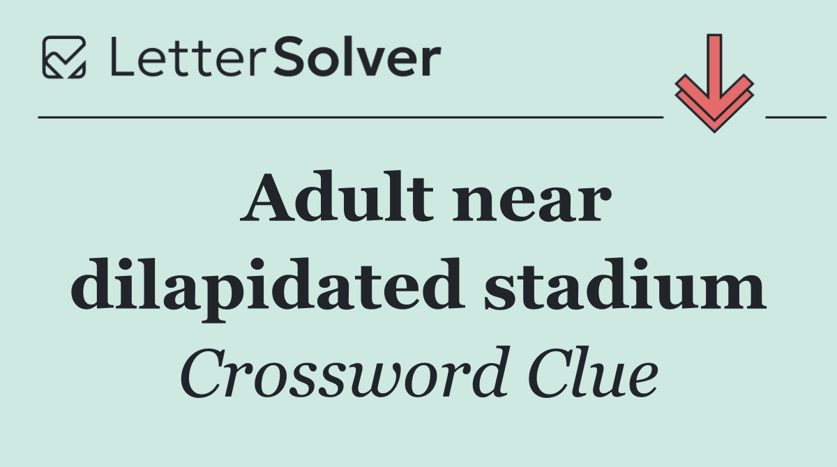 Adult near dilapidated stadium