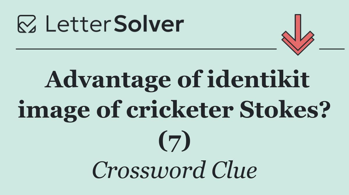Advantage of identikit image of cricketer Stokes? (7)