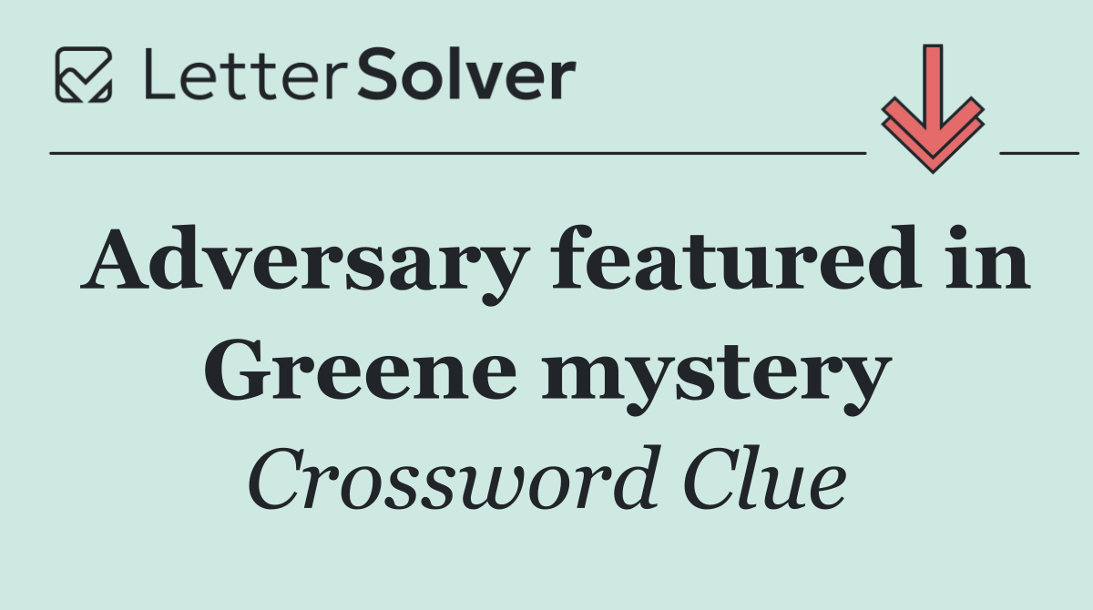 Adversary featured in Greene mystery
