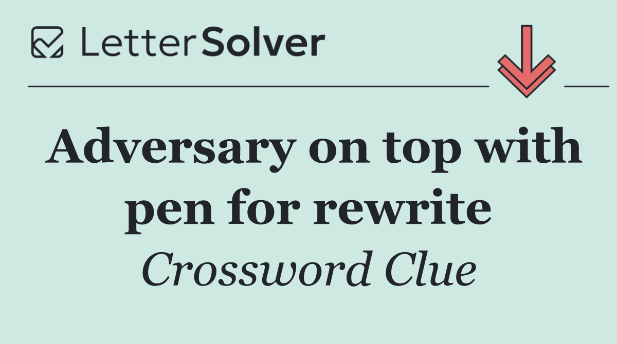 Adversary on top with pen for rewrite