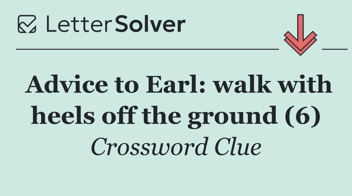 Advice to Earl: walk with heels off the ground (6)