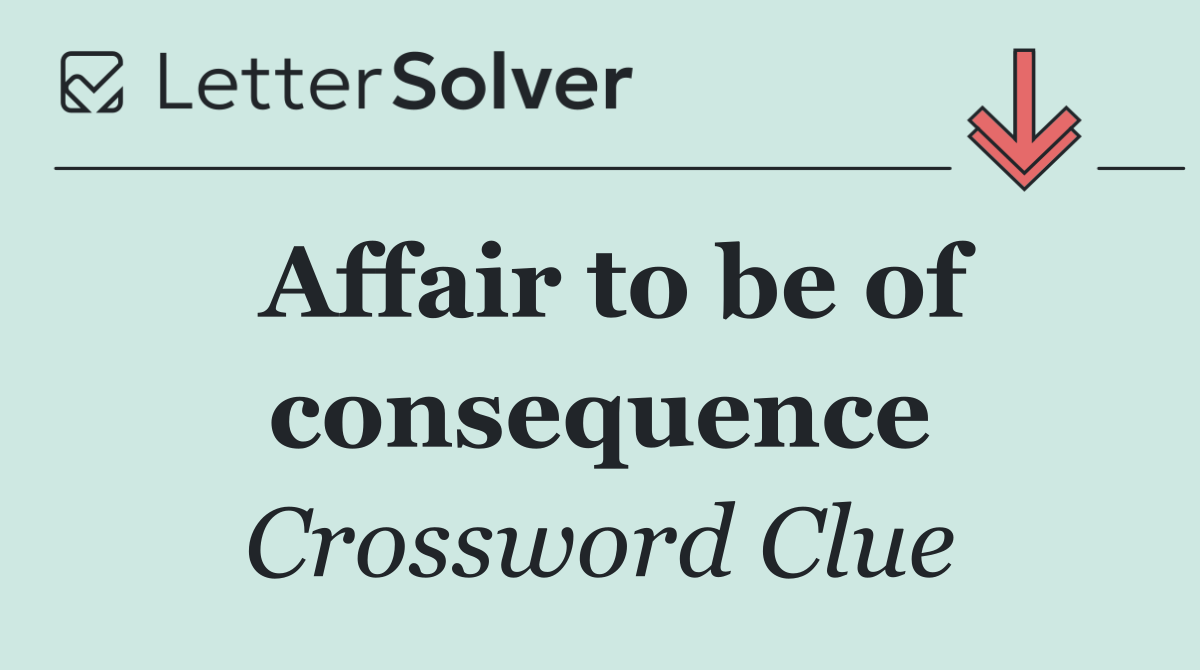 Affair to be of consequence