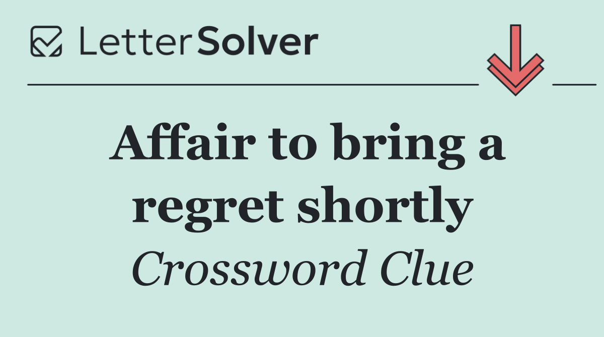 Affair to bring a regret shortly