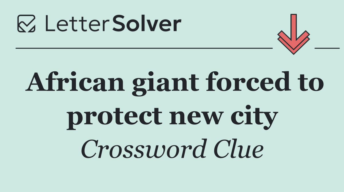 African giant forced to protect new city