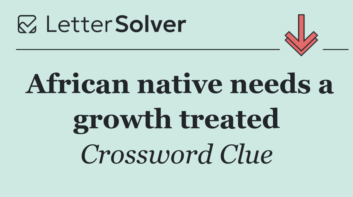 African native needs a growth treated