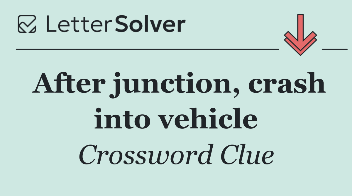 After junction, crash into vehicle