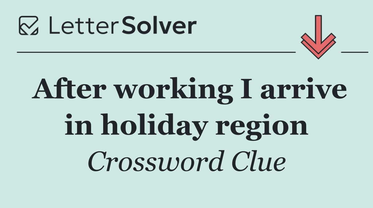 After working I arrive in holiday region