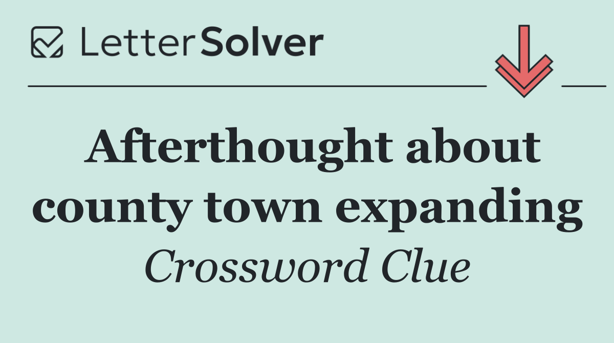 Afterthought about county town expanding