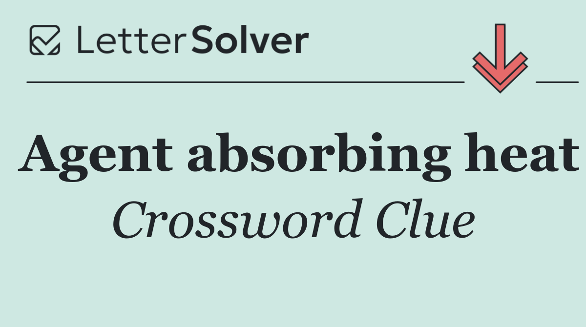 Agent absorbing heat