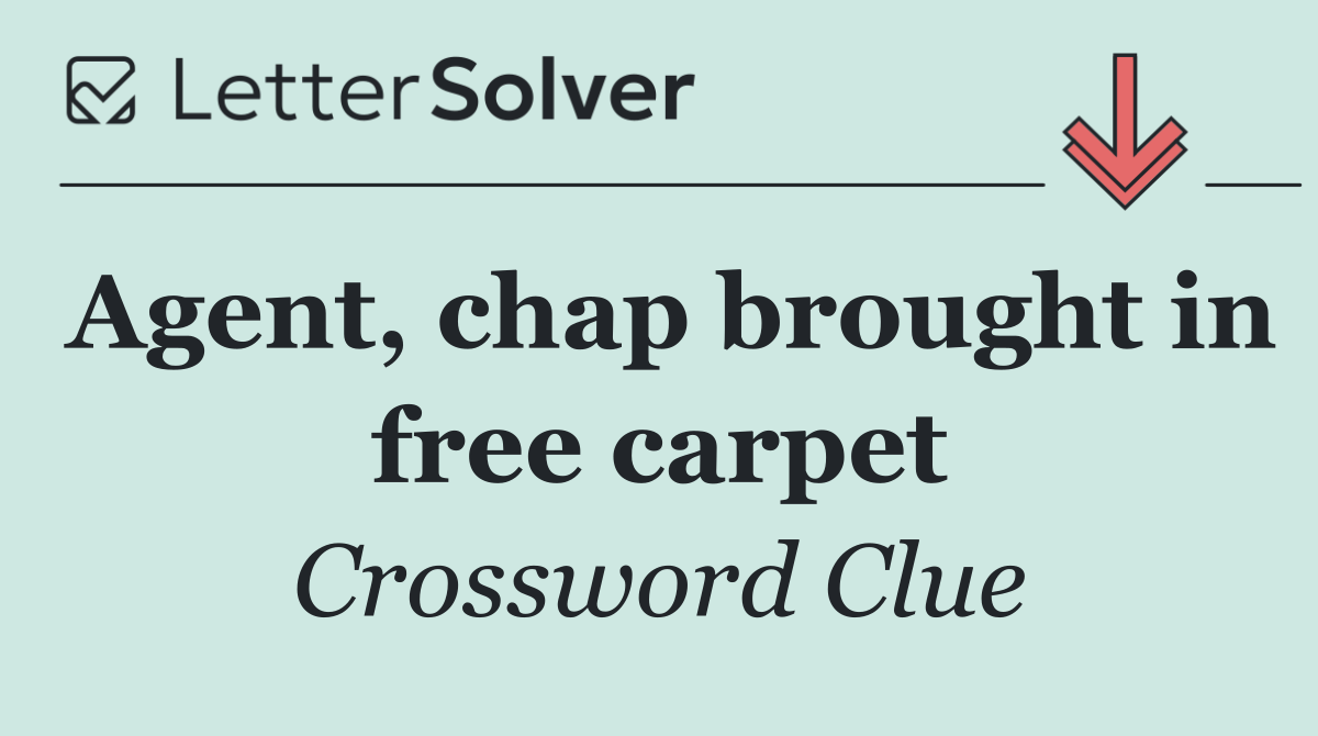 Agent, chap brought in free carpet