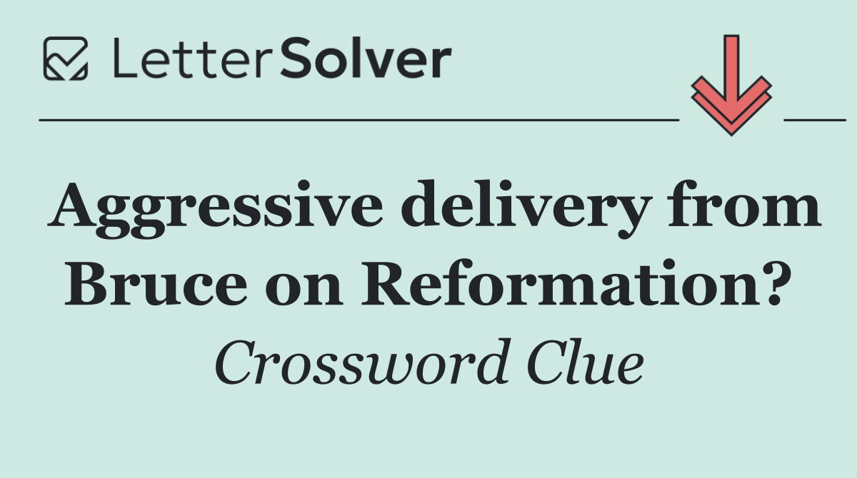 Aggressive delivery from Bruce on Reformation?