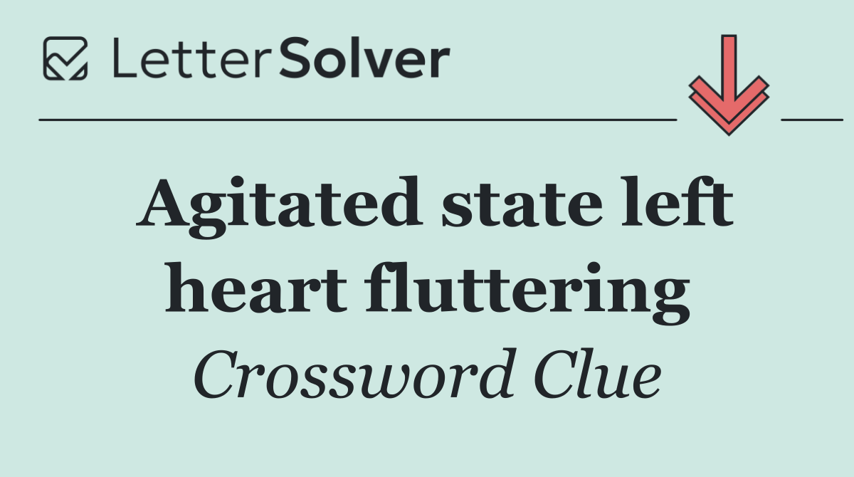 Agitated state left heart fluttering