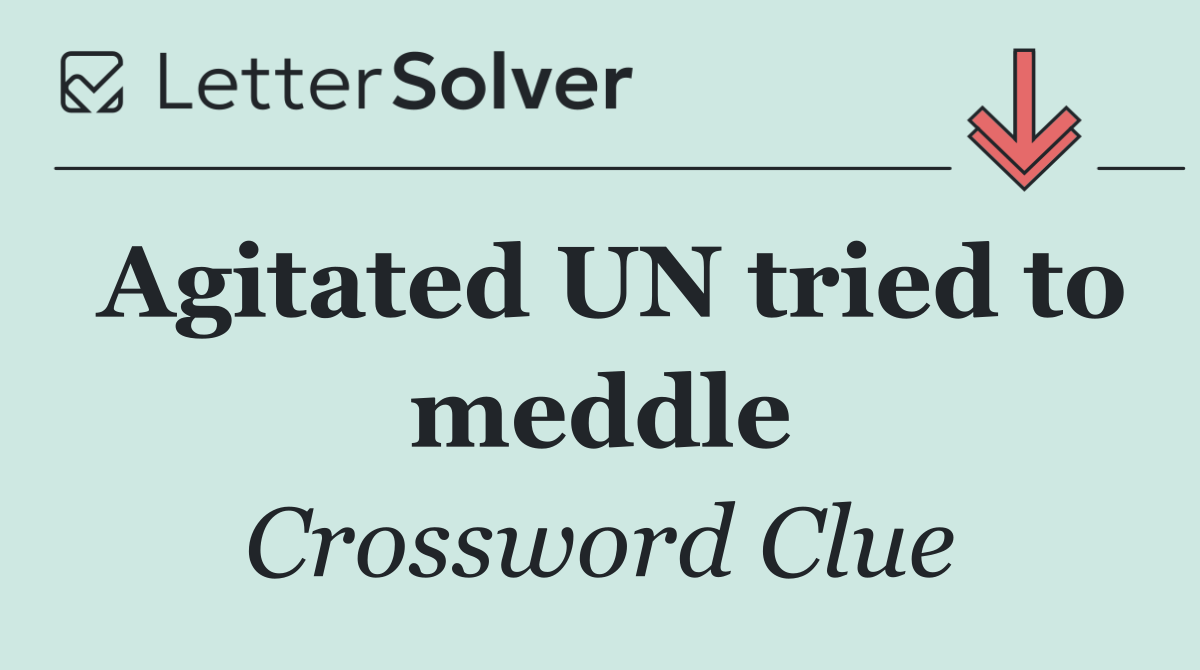 Agitated UN tried to meddle