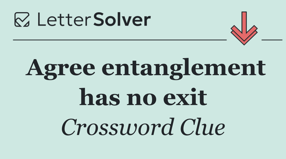 Agree entanglement has no exit
