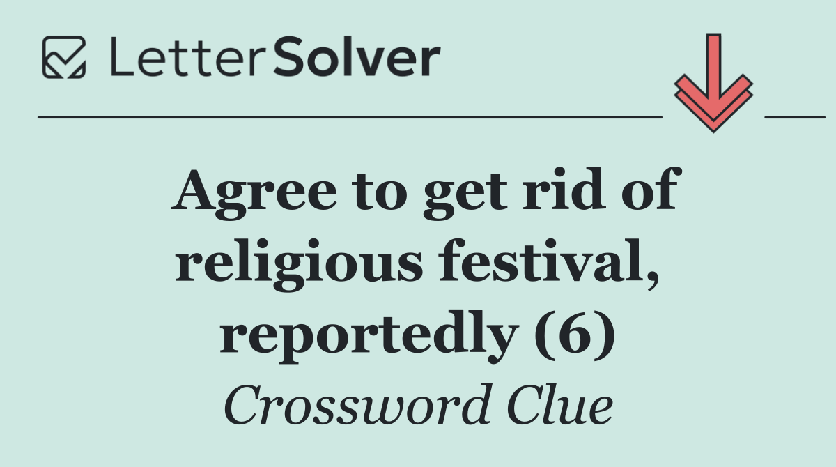 Agree to get rid of religious festival, reportedly (6)