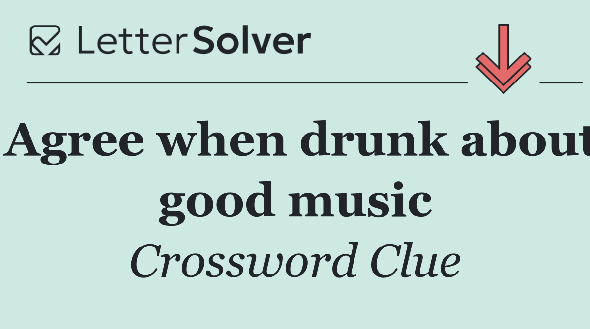 Agree when drunk about good music