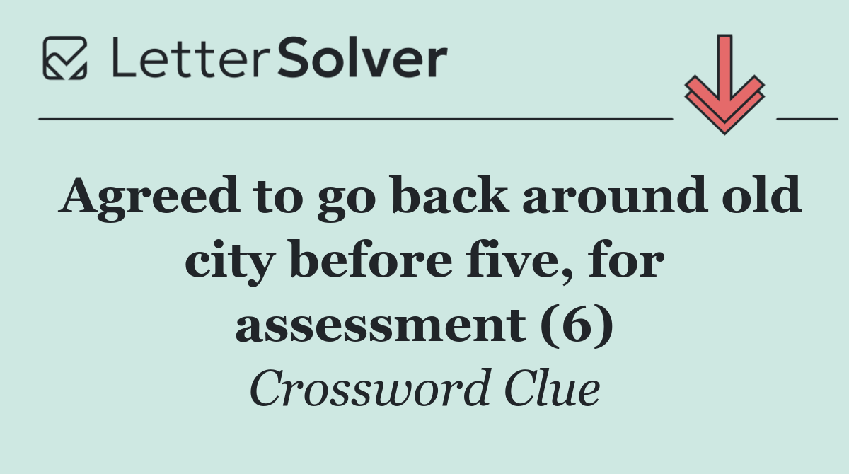 Agreed to go back around old city before five, for assessment (6)