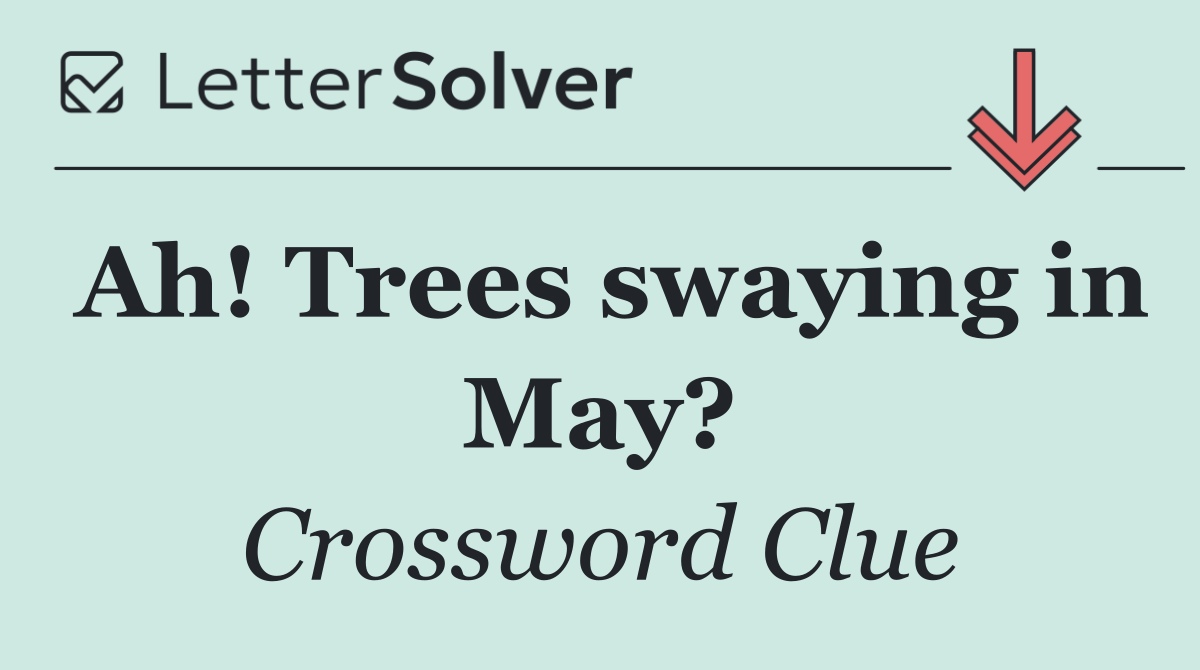 Ah! Trees swaying in May?