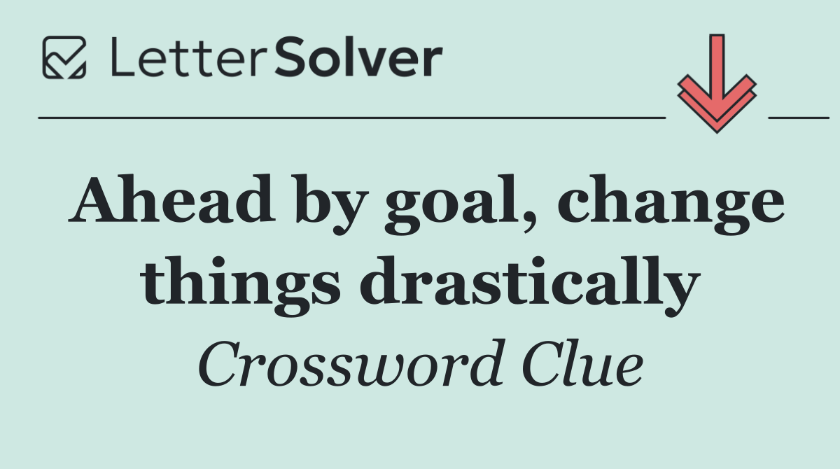 Ahead by goal, change things drastically