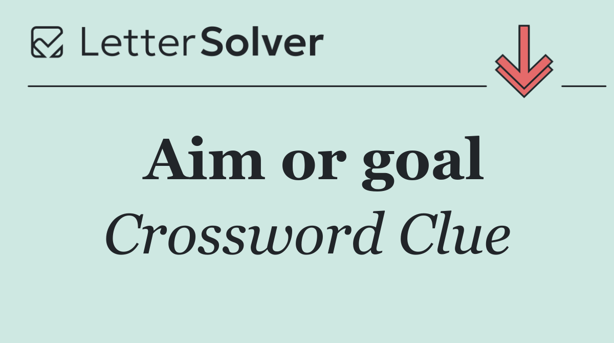 Aim or goal
