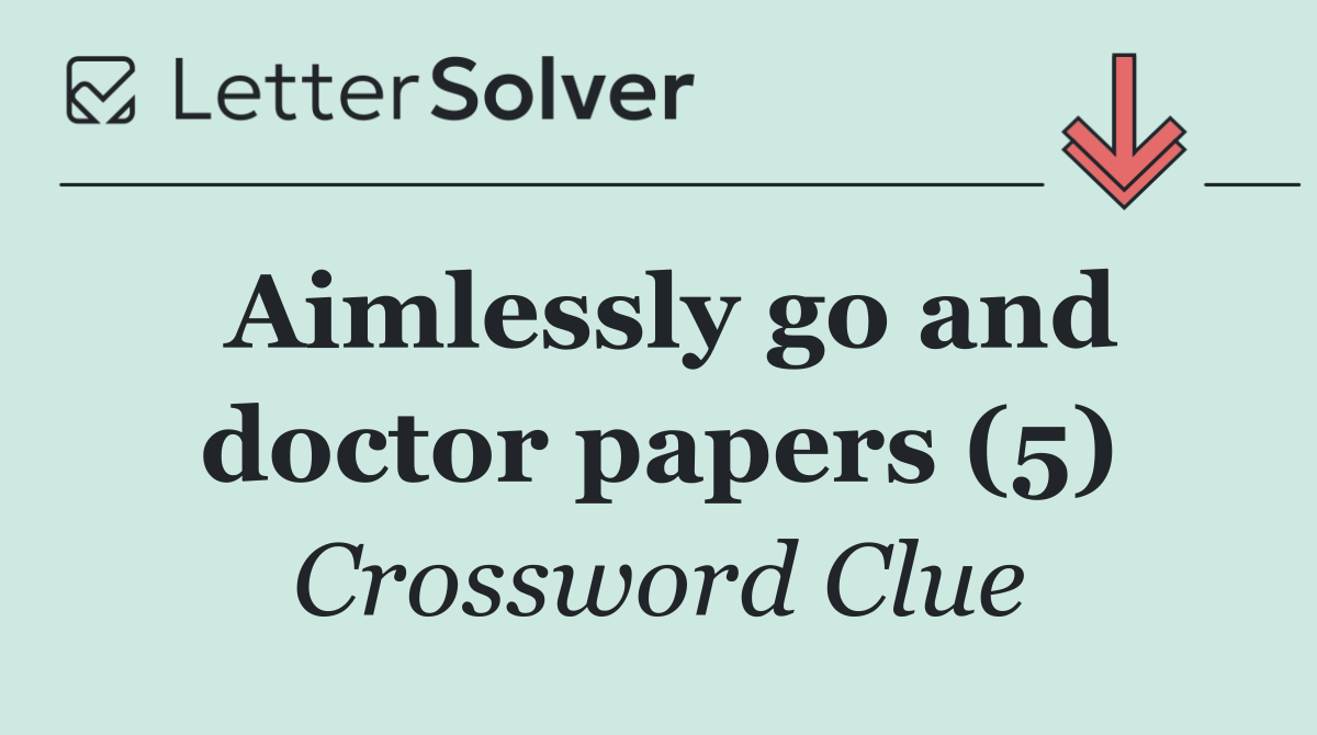 Aimlessly go and doctor papers (5)