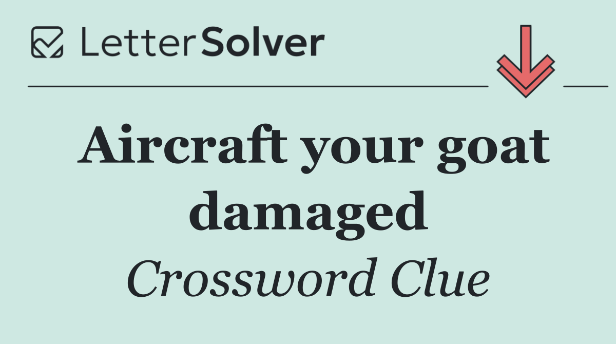 Aircraft your goat damaged