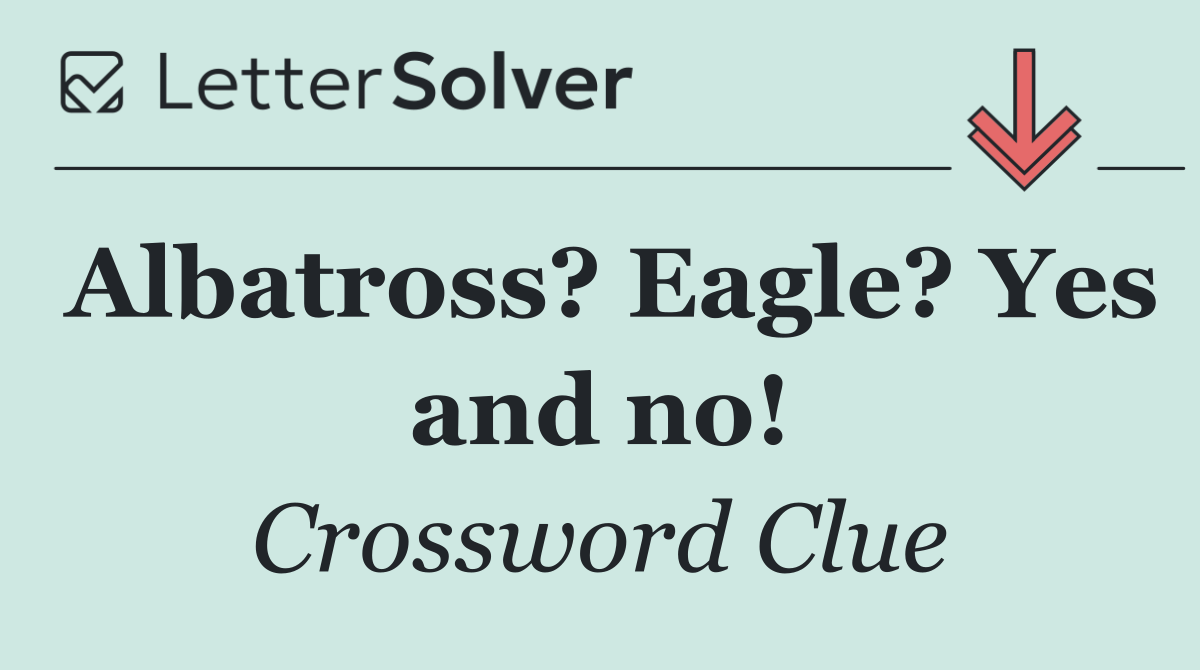 Albatross? Eagle? Yes and no!