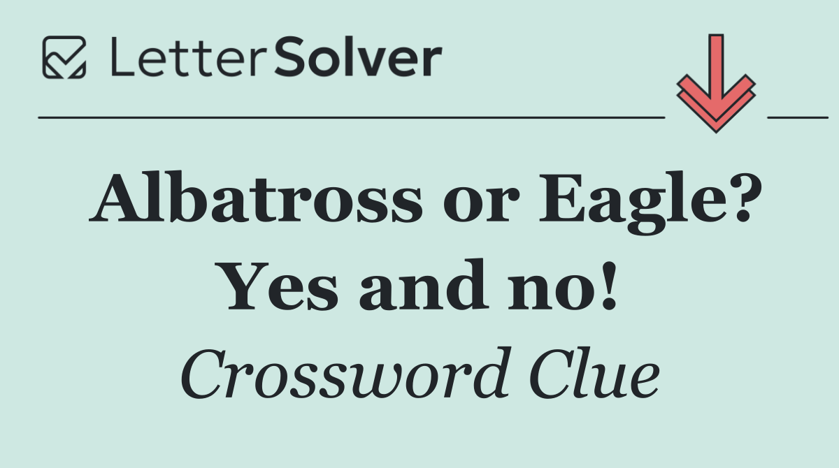 Albatross or Eagle? Yes and no!