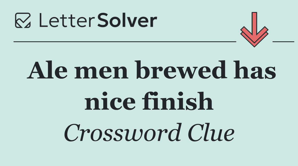 Ale men brewed has nice finish