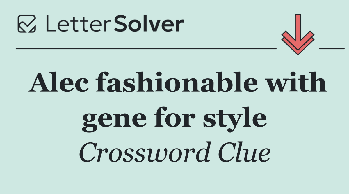 Alec fashionable with gene for style