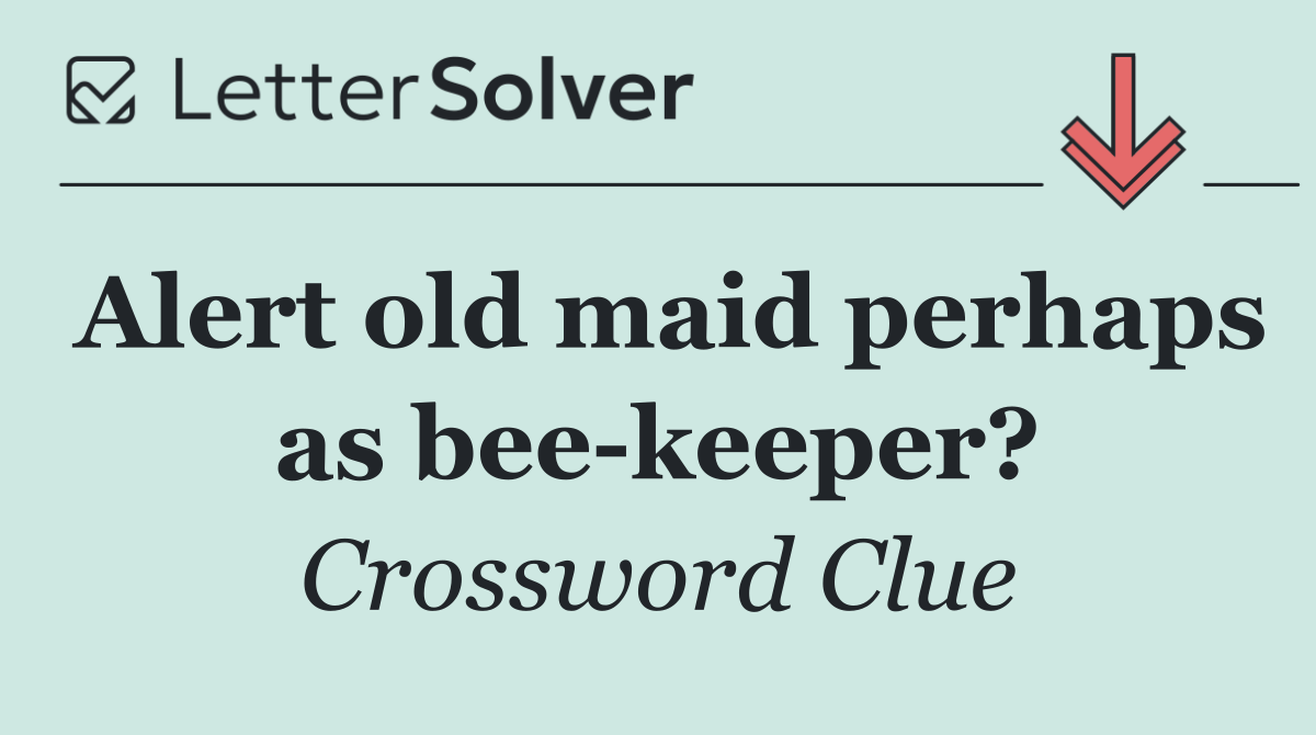 Alert old maid perhaps as bee keeper?