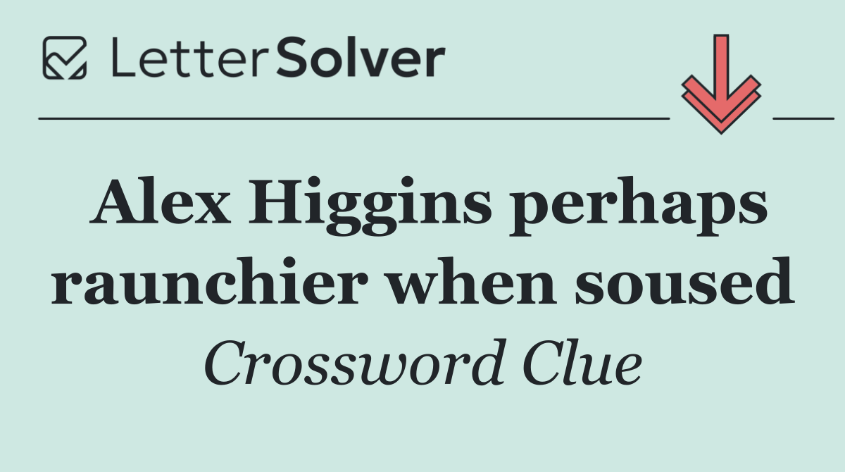 Alex Higgins perhaps raunchier when soused