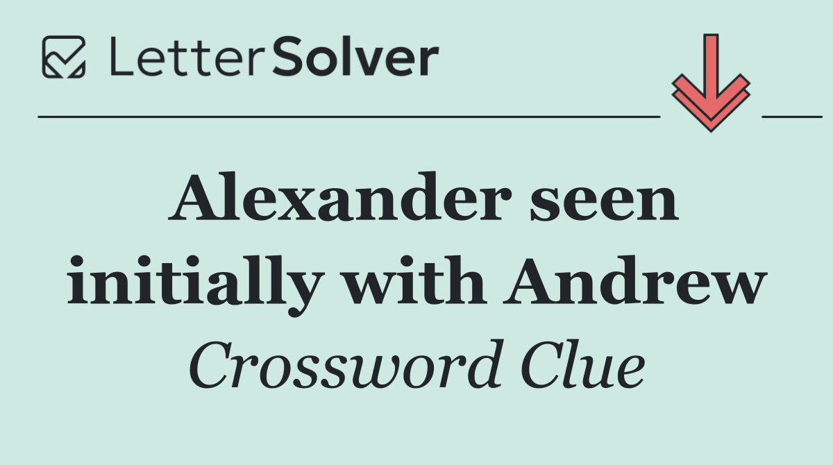 Alexander seen initially with Andrew
