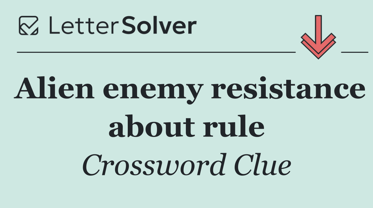 Alien enemy resistance about rule