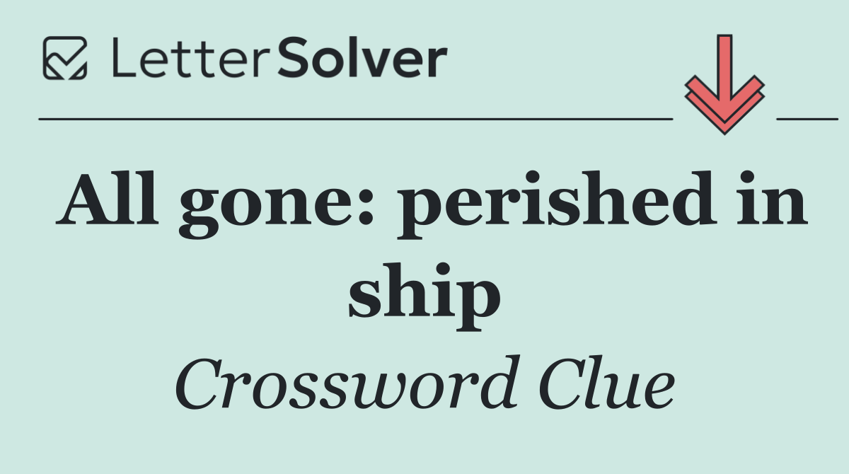 All gone: perished in ship