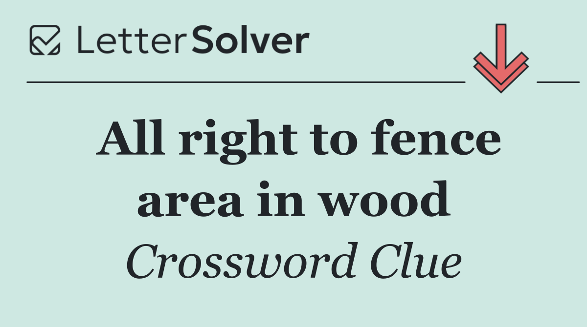 All right to fence area in wood