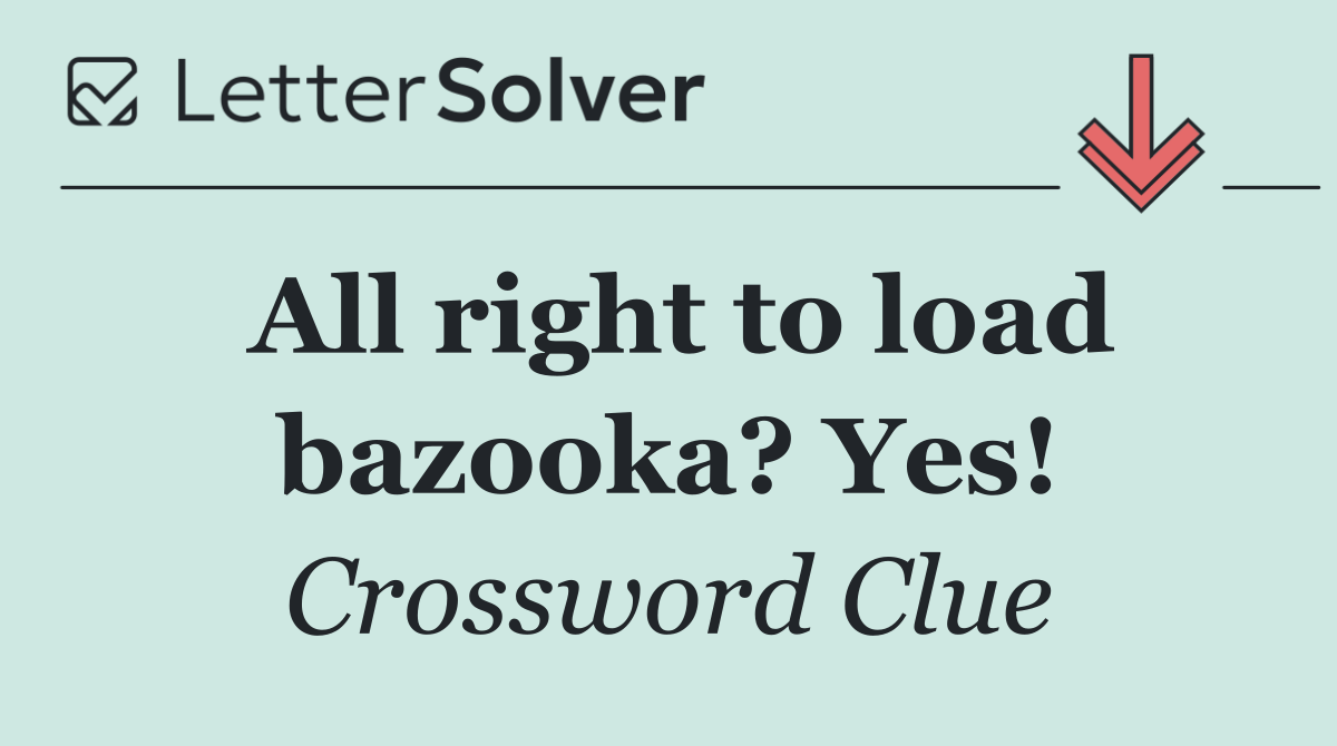All right to load bazooka? Yes!