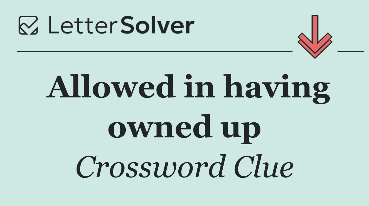 Allowed in having owned up