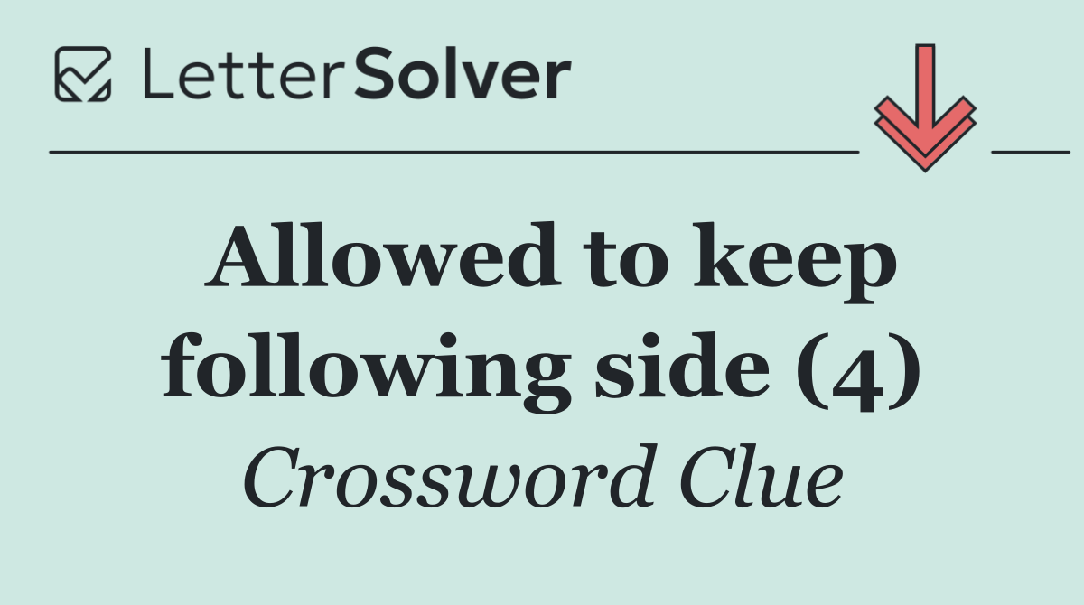 Allowed to keep following side (4)