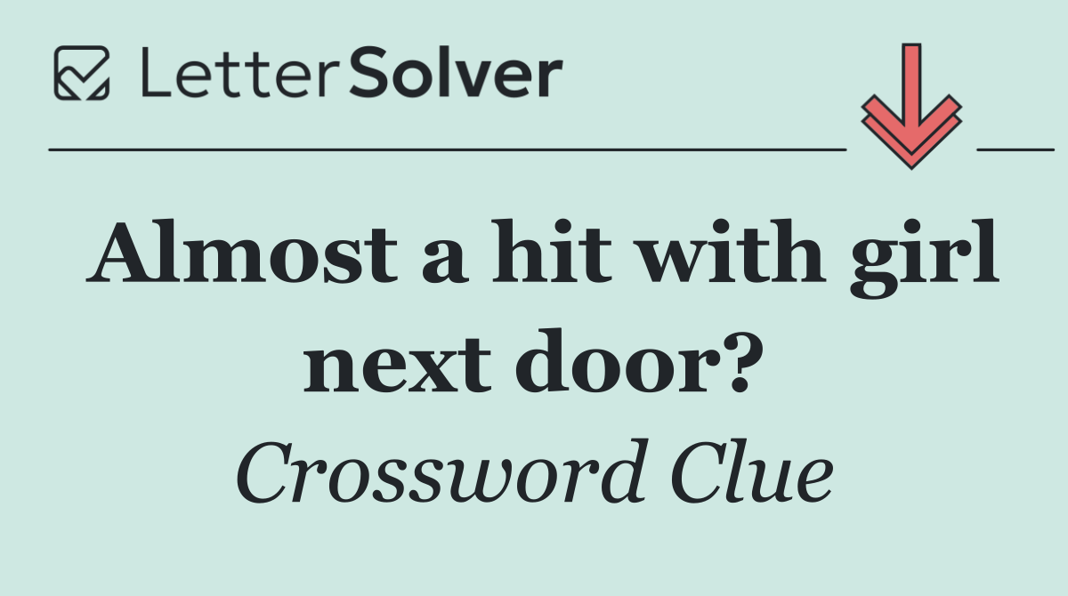 Almost a hit with girl next door?
