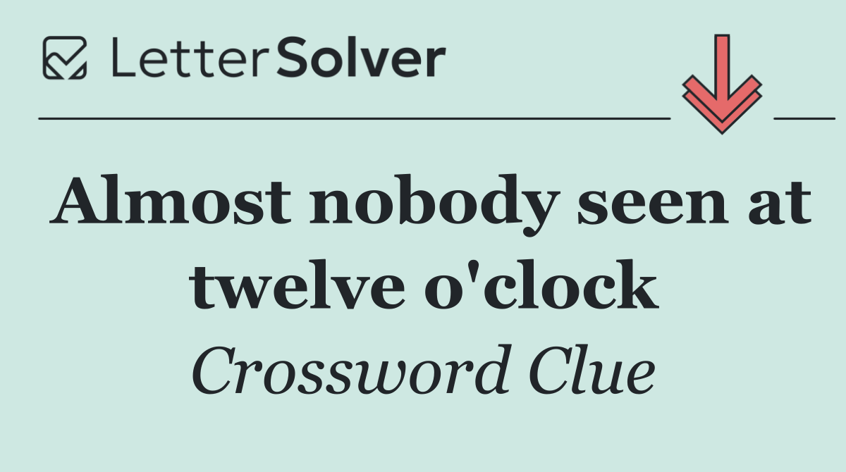 Almost nobody seen at twelve o'clock