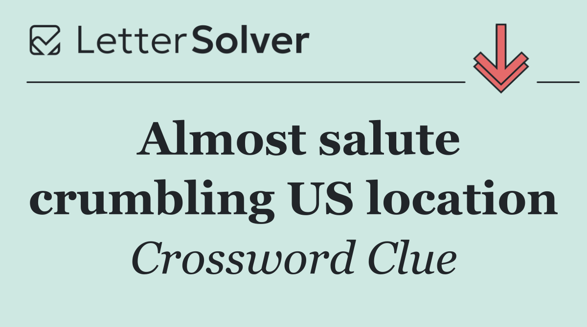 Almost salute crumbling US location