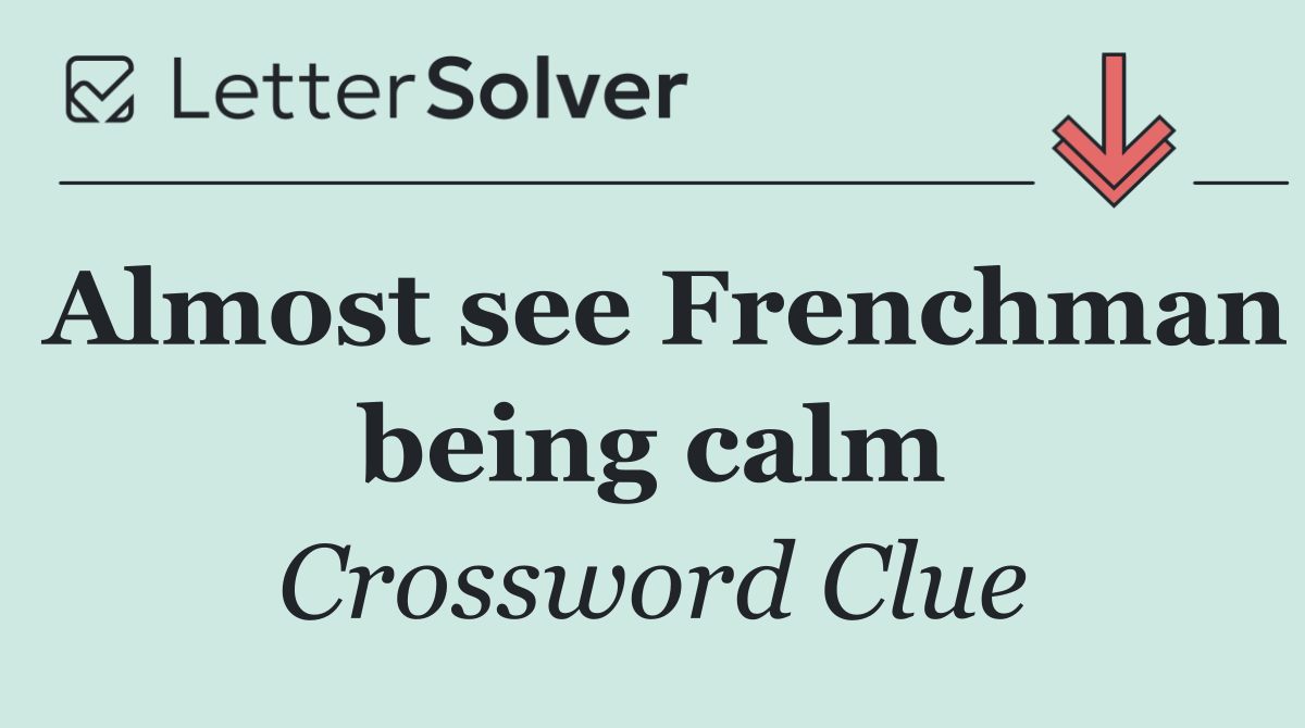 Almost see Frenchman being calm