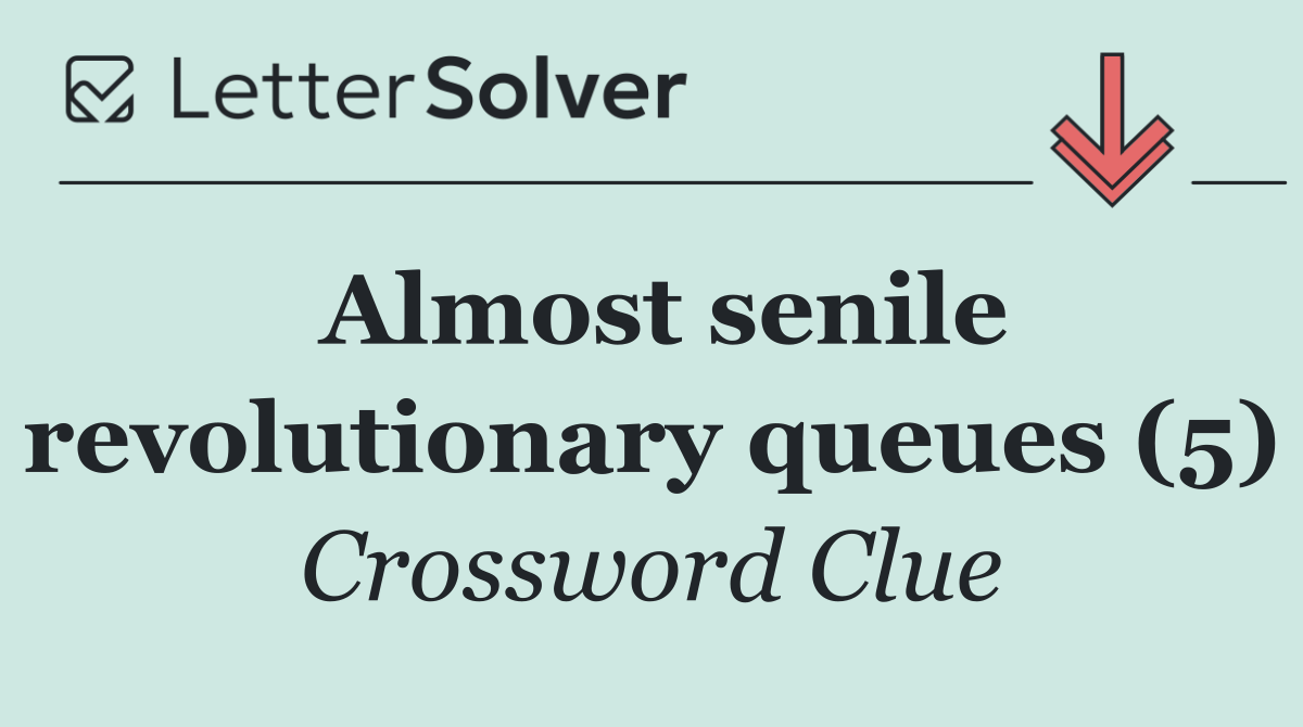 Almost senile revolutionary queues (5)