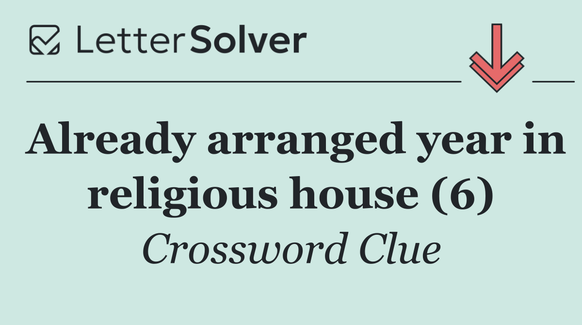 Already arranged year in religious house (6)